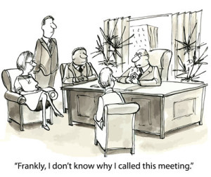 "Frankly, I don't know why I called this meeting."